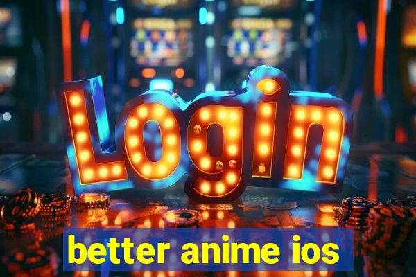 better anime ios